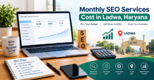 How Much Should You Budget for Monthly SEO Services in Ladwa, Haryana?